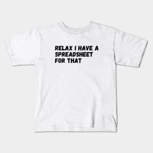 Relax I Have A Spreadsheet For That Kids T-Shirt